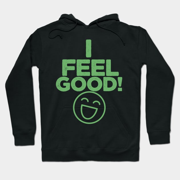 I FEEL GOOD Hoodie by oofek96@gmail.com